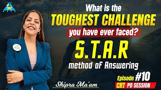 Interview question - What is the Toughest challenge you have ever faced? STAR Method of answering.