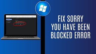 How to Fix Sorry You Have Been Blocked Error for Any Website (2025 Guide)