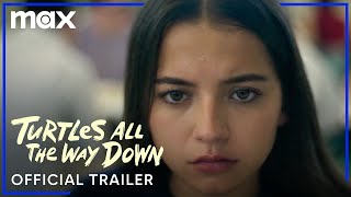Turtles All The Way Down | Official Trailer | Max