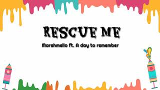 Marshmello - Rescue me ft. A day to remember  lyrics