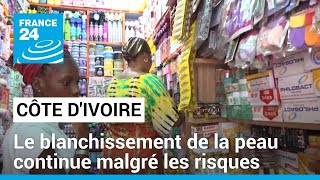 Côte d'Ivoire : le blanchissement de la peau continue, malgré les risques pour la santé