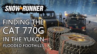 Finding the CAT 770G in the Yukon Flooded Foothills - SnowRunner Season 2