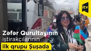 Zəfər Qurultayının iştirakçılarının ilk qrupu Şuşada