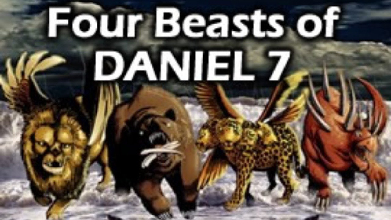 DANIEL - Chapter 7 ONWARD - "And Four Great Beasts Came Up From The Sea ...