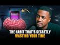 The Habit That’s Secretly Wasting Your Time