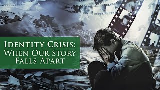 IDENTITY CRISIS: When Our Story Falls Apart