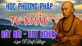 Phương Pháp Tu Khẩu Lục Tổ Huệ Năng – Bớt Nói Một Câu, Bớt Một Nghiệp, Tâm An Lạc, Giảm Phiền Não
