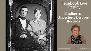 Finding An ancestor's Divorce Records - Facebook Live Replay