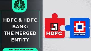 HDFC & HDFC Bank - The Merged Entity: Future Of HDFC Twins Post Merger | CNBC TV18