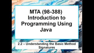 2.2 MTA 98-388 - Java Fundamentals - Understanding the Basic Method Signature