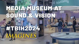 TBIH2024 IMAGINES | Media Museum at Sound \u0026 Vision