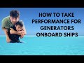 HOW DO THEY DO.. HOW TO TAKE PERFORMANCE ON GENERATOR ONBOARD SHIPS...