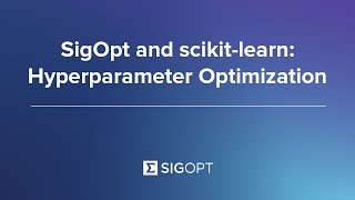 SigOpt and scikit-learn Hyperparameter Optimization Tutorial
