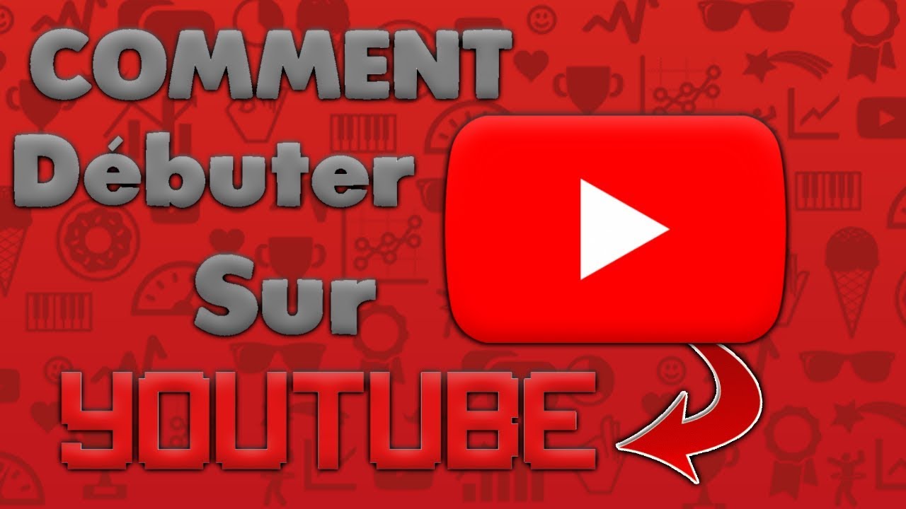 COMMENT BIEN DÉBUTER SUR YOUTUBE !🔥 - YouTube