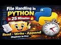 File Handling in Python in 25 Minutes 🔥 | Read, Write, Append (Beginner to Pro)