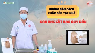 Sau cắt bao quy đầu chăm sóc tại nhà như thế nào đúng cách? | BV Bình Dân