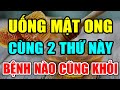 Điều Gì Xảy Ra Khi Bạn UỐNG MẬT ONG Trong 7 Ngày - BỔ HƠN SÂM, SẠCH GAN, KHỎE THẬN, Sống Rất Thọ