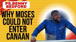 PASTOR BENNY GIVES SHOCKING REVELATION ON WHY MOSES COULD NOT ENTER CANAAN