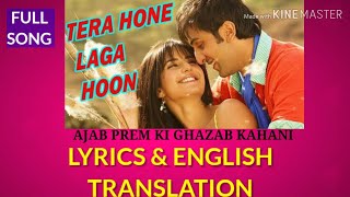 Tera Hone Laga Hoon LYRICS ENGLISH TRANSLATION Ajab Prem Ki Ghazab Kahani Atif Aslam Ranbir Katrina