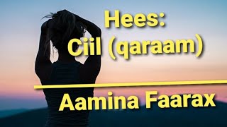 Hees | Ciil(Qaraam)  | Aamina Faarax | Lyrics