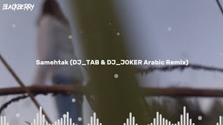 Samehtak (DJ_TAB \u0026 DJ_JOKER Arabic Remix)🌿