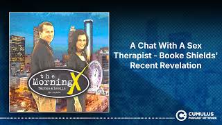 A Chat With A Sex Therapist - Booke Shields' Recent Revelation | The Morning X with Barnes \u0026 Leslie