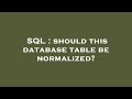 SQL : should this database table be normalized?