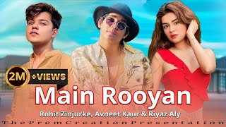 Main Royaan - Rohit Zinjurke | Riyaz Aly | Avneet Kaur | Tanveer Evan & Yasser Desai | Hindi Song