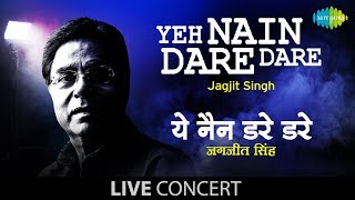 Yeh Nain Dare Dare | Jagjit Singh | Live Concert Video