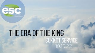 ESC Shabbat Service, Oct. 15th, 2022- The Era of the King: Sukkot Service