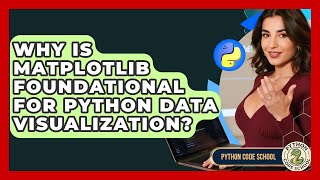 Why Is Matplotlib Foundational For Python Data Visualization? - Python Code School
