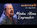 Asaph Borba - Minha Alma Engrandece - Acústico 93 - 2022