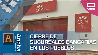 Cierre de sucursales bancarias en los pueblos | Ancha es Castilla-La Mancha