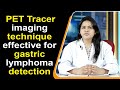 PET Tracer imaging technique effective for gastric lymphoma detection