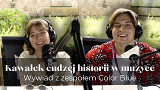 Odnajdziesz kawałek swojej historii w tym, co oni przekazują | Wywiad z zespołem Color Blue