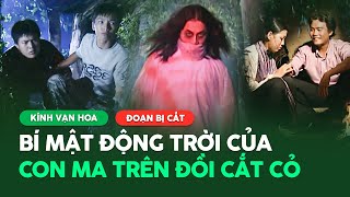 Kính Vạn Hoa (đoạn bị cắt) |Quý Ròm, Tiểu Long sốc trước bí mật động trời của con ma trên đồi cắt cỏ