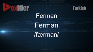 How to Pronounce Ferman (Ferman) in Turkish - Voxifier.com