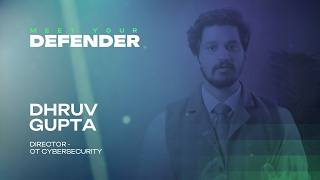 Meet Your Defenders - Dhruv Gupta | Designing Resilient OT Environments