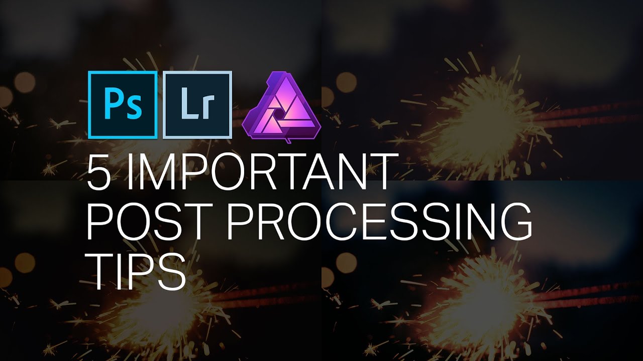 5 Important Post Processing Tips Youtube