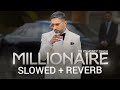 MILLIONARE 🔥🔥 | SLOWED AND REVERB| ft .Yo Yo |