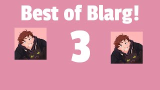 Best of Blarg and friends 3!