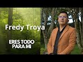 Eres todo para mi/ Fredy Troya#ipuc