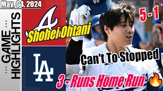 Dodgers vs Braves Highlights | 05/04/2024 | 3-Run Home Run - Shohei Ohtani record breaking 8th HR 💥