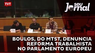 Boulos, do MTST, denuncia reforma trabalhista no Parlamento Europeu