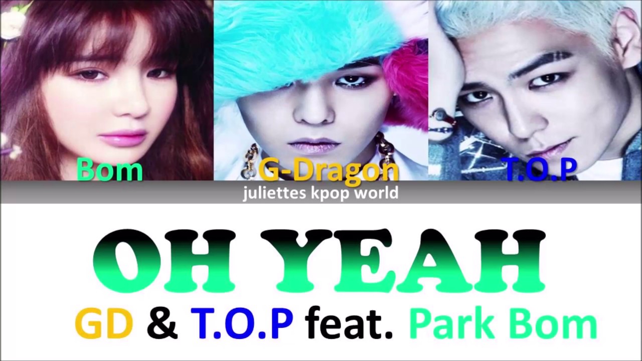 GD & T.O.P Feat. Park Bom-OH YEAH (color Coded Han/rom/eng Lyrics ...