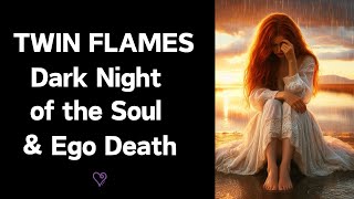 Twin Flames 🔥 Dark Night of the Soul & Ego Death
