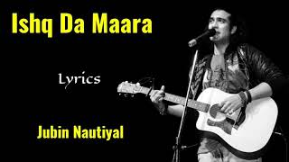 Ishq Da Maara (Lyrics) - Jubin Nautiyal | Amjad Nadeem, Devang Dholakia