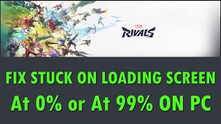 How To Fix Marvel Rivals Stuck at 0 Percent or 99 Percent Loading Screen On PC