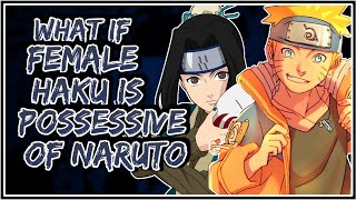 What If Female Haku Is Possessive Of Naruto || Part-1 ||