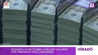 Tv21 Ungvár - Zelenszkij: az IMF további 1,4 milliárd dolláros hiteltámogatást nyújt Ukrajnának